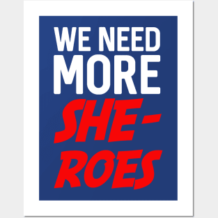 We need more she-roes Posters and Art